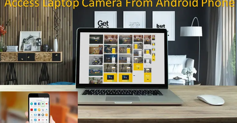 How to Access Laptop Camera From Android Phone