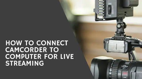 How To Connect Camcorder To Laptop For Live Streaming