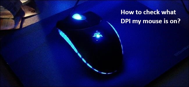 How to Check What DPI My Mouse is On?
